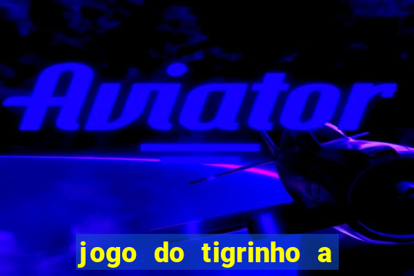 jogo do tigrinho a partir de r$ 1